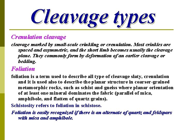 Cleavage types Crenulation cleavage marked by small-scale crinkling or crenulation. Most crinkles are spaced