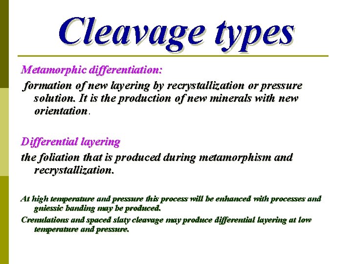 Cleavage types Metamorphic differentiation: formation of new layering by recrystallization or pressure solution. It