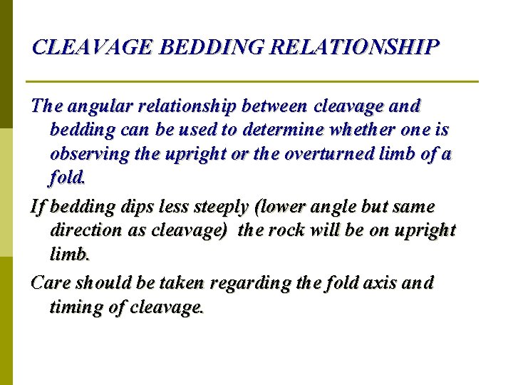 CLEAVAGE BEDDING RELATIONSHIP The angular relationship between cleavage and bedding can be used to