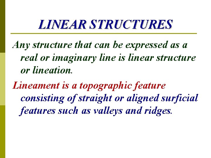 LINEAR STRUCTURES Any structure that can be expressed as a real or imaginary line