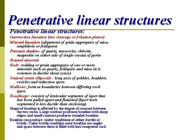 Penetrative linear structures: Intersection lineation (two cleavage or foliation planes) Mineral lineation (alignment of