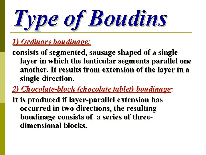Type of Boudins 1) Ordinary boudinage: consists of segmented, sausage shaped of a single