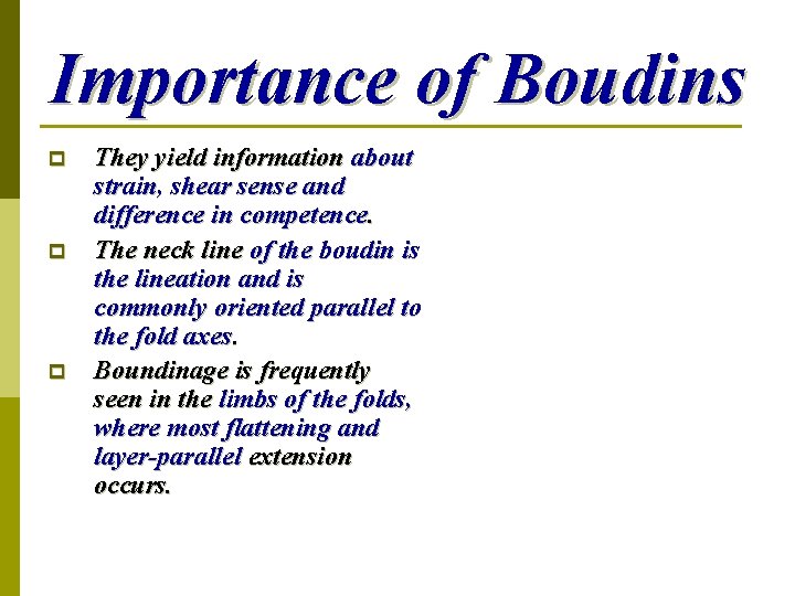 Importance of Boudins p p p They yield information about strain, shear sense and