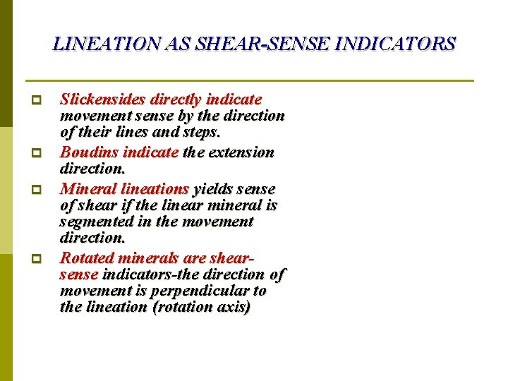 LINEATION AS SHEAR-SENSE INDICATORS p p Slickensides directly indicate movement sense by the direction