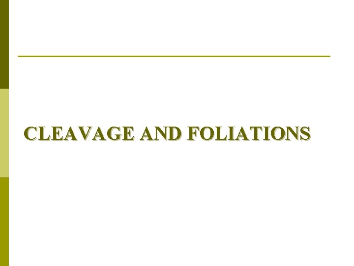CLEAVAGE AND FOLIATIONS 