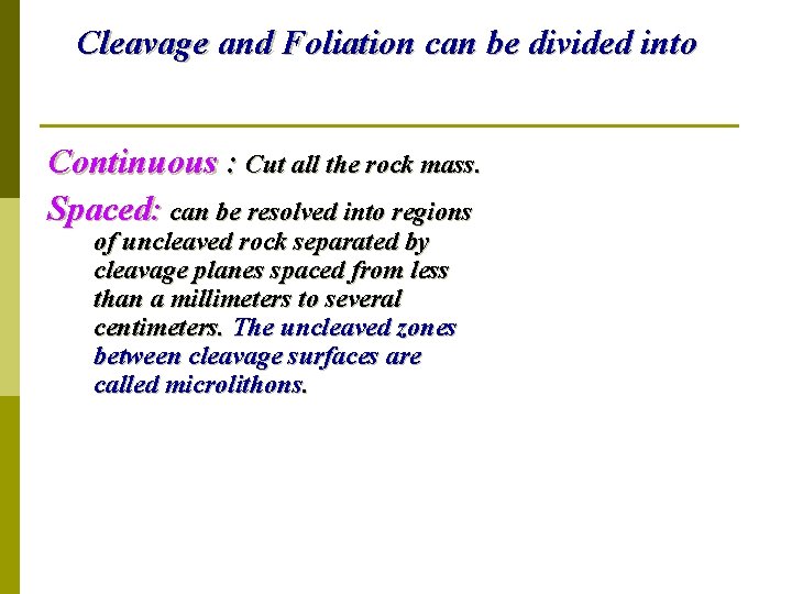 Cleavage and Foliation can be divided into Continuous : Cut all the rock mass.