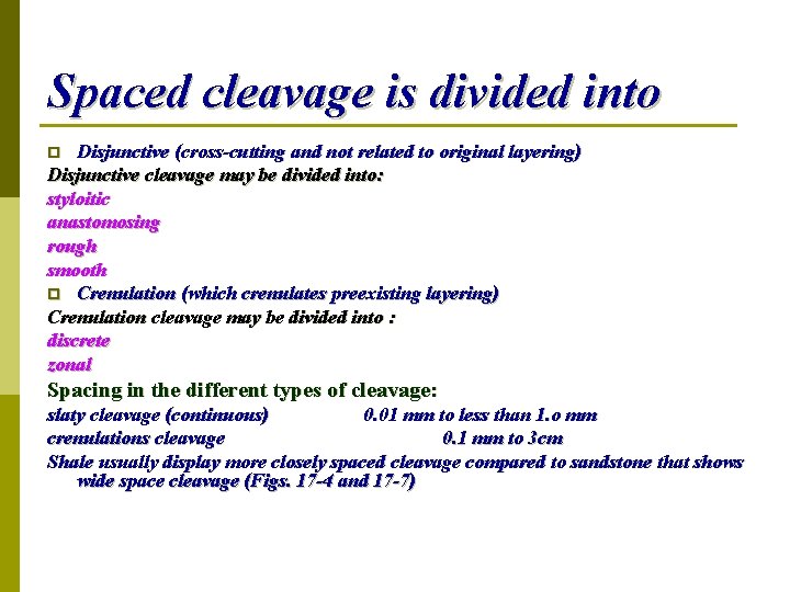 Spaced cleavage is divided into Disjunctive (cross-cutting and not related to original layering) Disjunctive