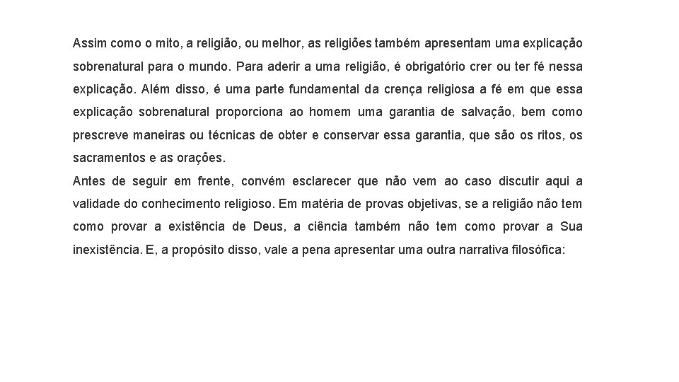 Assim como o mito, a religião, ou melhor, as religiões também apresentam uma explicação