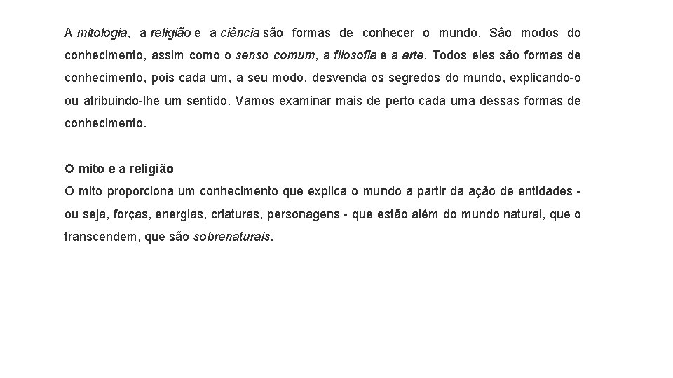 A mitologia, a religião e a ciência são formas de conhecer o mundo. São