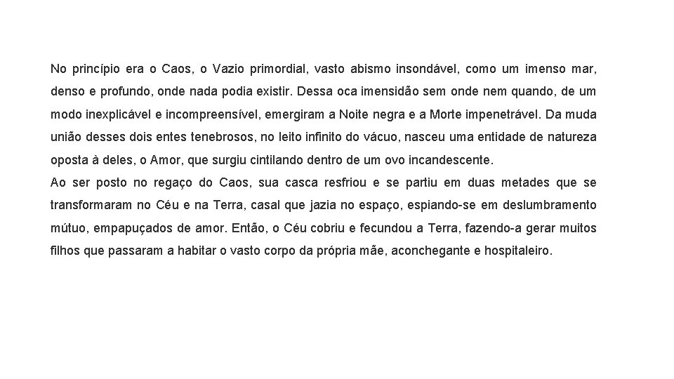 No princípio era o Caos, o Vazio primordial, vasto abismo insondável, como um imenso