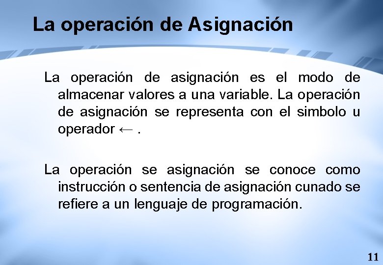 La operación de Asignación La operación de asignación es el modo de almacenar valores La operación de Asignación La operación de asignación es el modo de almacenar valores