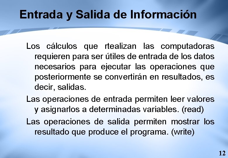 Entrada y Salida de Información Los cálculos que rtealizan las computadoras requieren para ser Entrada y Salida de Información Los cálculos que rtealizan las computadoras requieren para ser