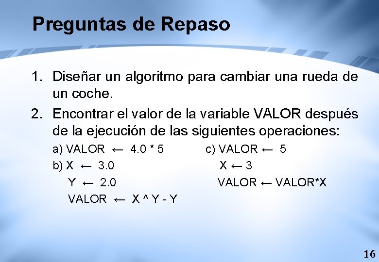 Preguntas de Repaso 1. Diseñar un algoritmo para cambiar una rueda de un coche. Preguntas de Repaso 1. Diseñar un algoritmo para cambiar una rueda de un coche.