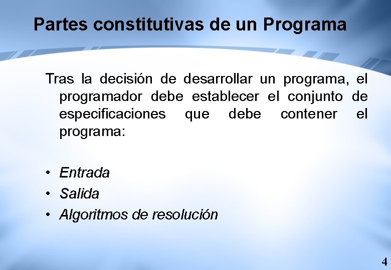 Partes constitutivas de un Programa Tras la decisión de desarrollar un programa, el programador Partes constitutivas de un Programa Tras la decisión de desarrollar un programa, el programador