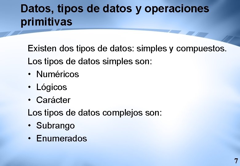 Datos, tipos de datos y operaciones primitivas Existen dos tipos de datos: simples y Datos, tipos de datos y operaciones primitivas Existen dos tipos de datos: simples y