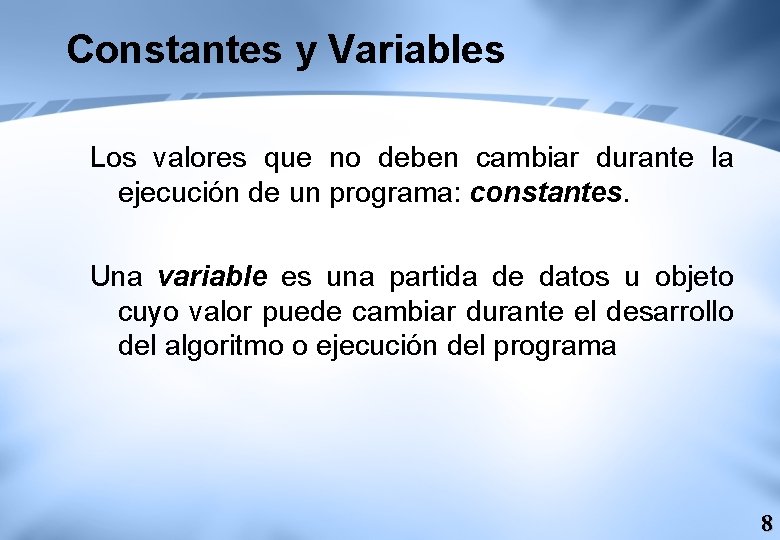 Constantes y Variables Los valores que no deben cambiar durante la ejecución de un Constantes y Variables Los valores que no deben cambiar durante la ejecución de un