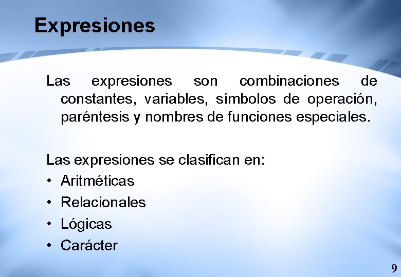 Expresiones Las expresiones son combinaciones de constantes, variables, símbolos de operación, paréntesis y nombres Expresiones Las expresiones son combinaciones de constantes, variables, símbolos de operación, paréntesis y nombres