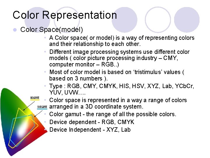 Color Representation l Color Space(model) • A Color space( or model) is a way