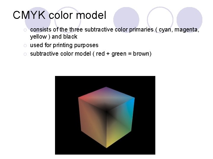 CMYK color model ¡ ¡ ¡ consists of the three subtractive color primaries (