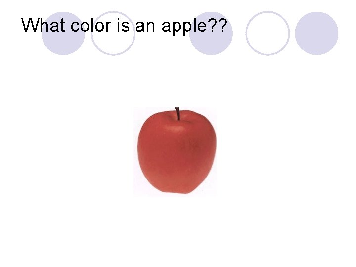 What color is an apple? ? 