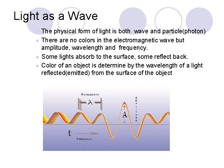 Light as a Wave l l The physical form of light is both wave