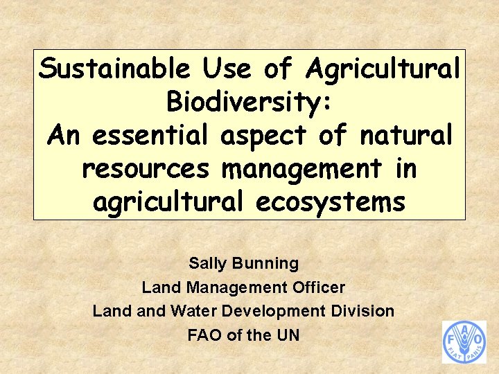 Sustainable Use of Agricultural Biodiversity: An essential aspect of natural resources management in agricultural