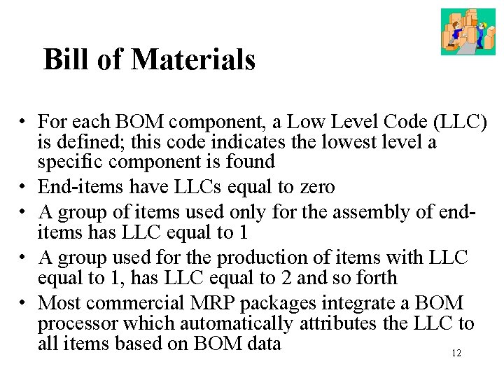 Bill of Materials • For each BOM component, a Low Level Code (LLC) is