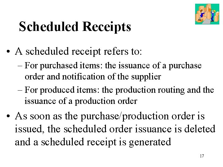 Scheduled Receipts • A scheduled receipt refers to: – For purchased items: the issuance