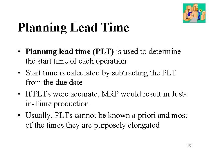 Planning Lead Time • Planning lead time (PLT) is used to determine the start