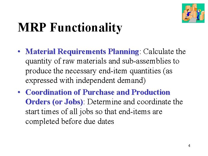 MRP Functionality • Material Requirements Planning: Planning Calculate the quantity of raw materials and