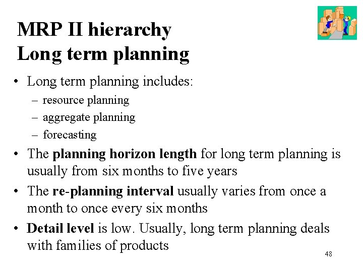 MRP ΙΙ hierarchy Long term planning • Long term planning includes: – resource planning