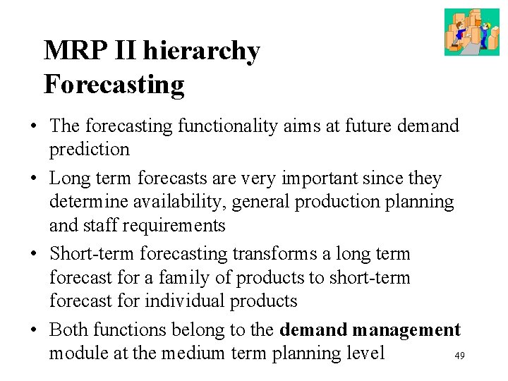 MRP ΙΙ hierarchy Forecasting • The forecasting functionality aims at future demand prediction •