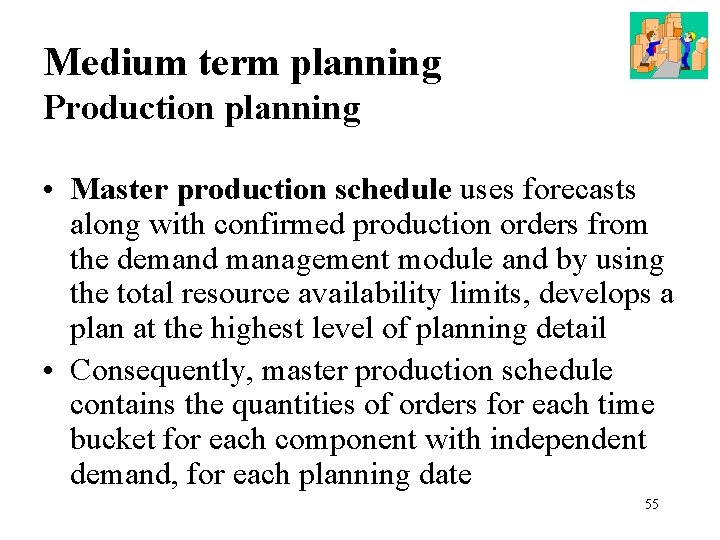 Medium term planning Production planning • Master production schedule uses forecasts along with confirmed