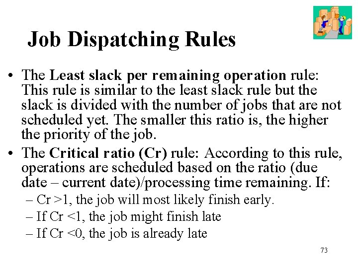 Job Dispatching Rules • The Least slack per remaining operation rule: This rule is