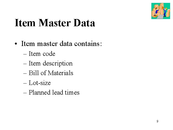 Item Master Data • Item master data contains: – Item code – Item description