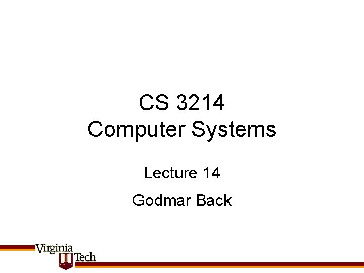 CS 3214 Computer Systems Lecture 14 Godmar Back 