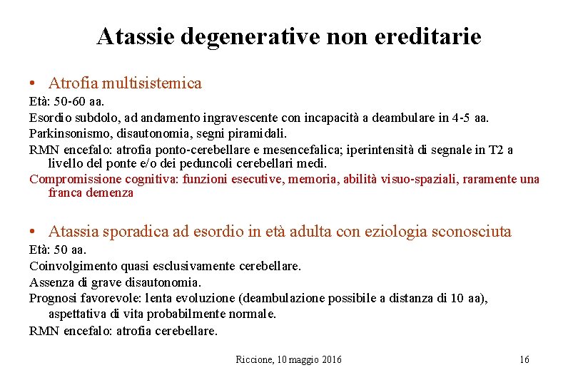 Atassie degenerative non ereditarie • Atrofia multisistemica Età: 50 -60 aa. Esordio subdolo, ad