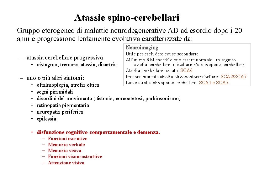 Atassie spino-cerebellari Gruppo eterogeneo di malattie neurodegenerative AD ad esordio dopo i 20 anni