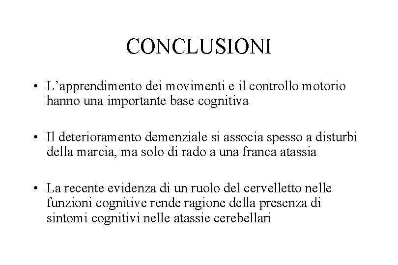 CONCLUSIONI • L’apprendimento dei movimenti e il controllo motorio hanno una importante base cognitiva