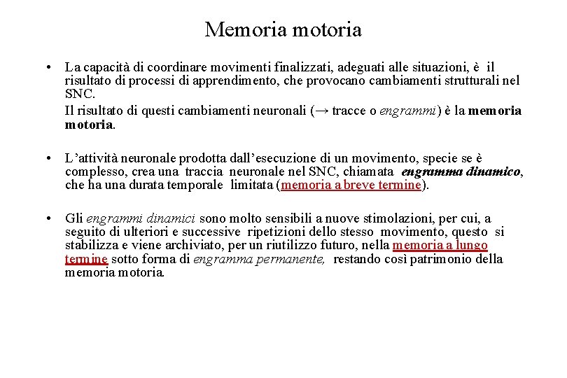 Memoria motoria • La capacità di coordinare movimenti finalizzati, adeguati alle situazioni, è il