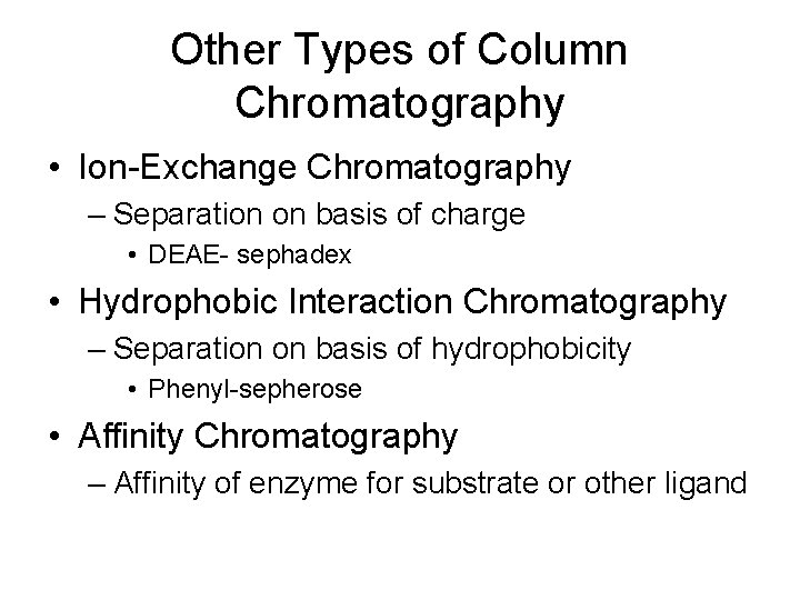 Other Types of Column Chromatography • Ion-Exchange Chromatography – Separation on basis of charge