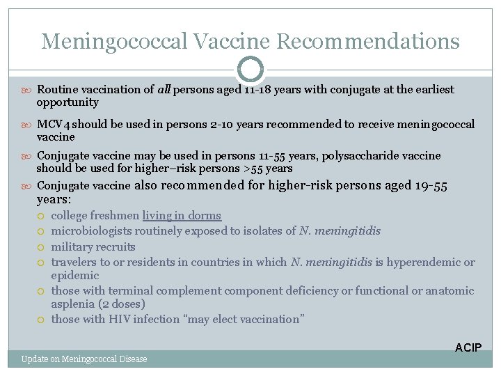 Meningococcal Vaccine Recommendations Routine vaccination of all persons aged 11 -18 years with conjugate