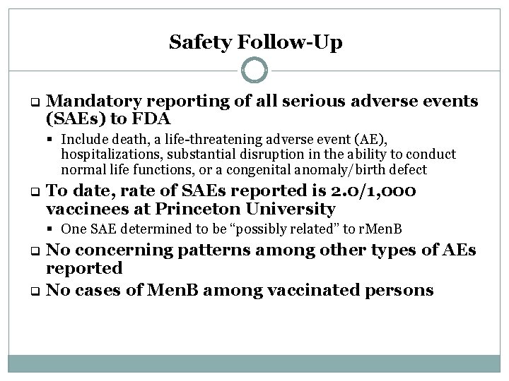 Safety Follow-Up q Mandatory reporting of all serious adverse events (SAEs) to FDA §