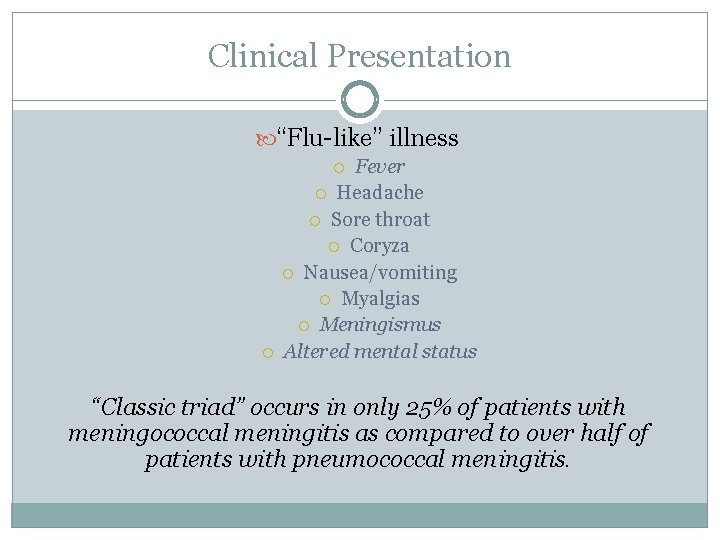 Clinical Presentation “Flu-like” illness Fever Headache Sore throat Coryza Nausea/vomiting Myalgias Meningismus Altered mental