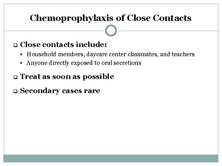 Chemoprophylaxis of Close Contacts q Close contacts include: § Household members, daycare center classmates,