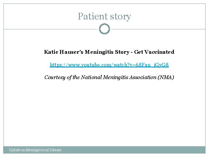 Patient story Katie Hauser's Meningitis Story - Get Vaccinated https: //www. youtube. com/watch? v=68