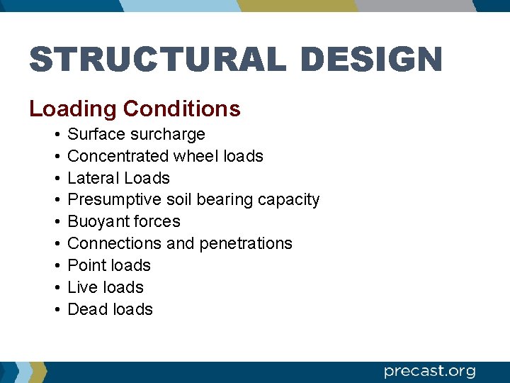 STRUCTURAL DESIGN Loading Conditions • • • Surface surcharge Concentrated wheel loads Lateral Loads