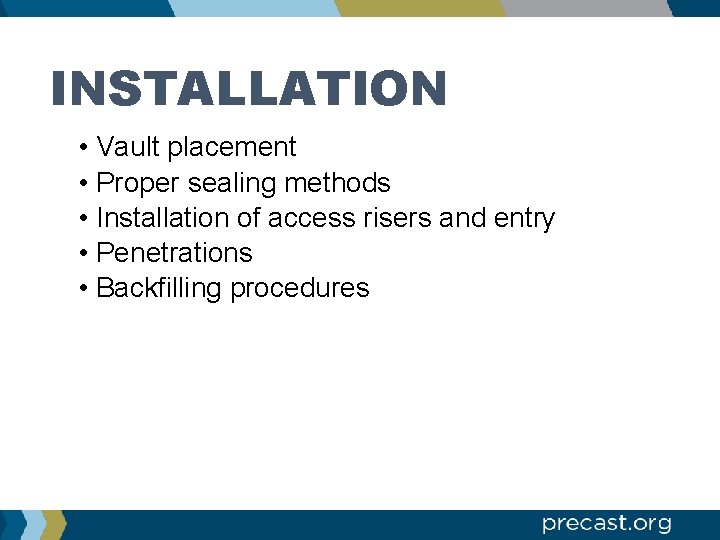 INSTALLATION • Vault placement • Proper sealing methods • Installation of access risers and