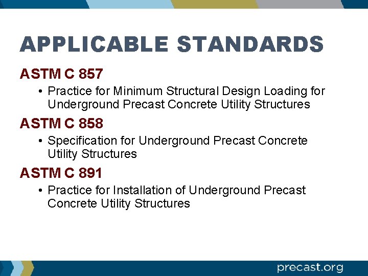 APPLICABLE STANDARDS ASTM C 857 • Practice for Minimum Structural Design Loading for Underground