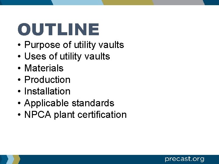 OUTLINE • • Purpose of utility vaults Uses of utility vaults Materials Production Installation